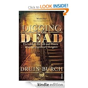 Digging Up the Dead: Uncovering the Life and Times of an Extraordinary Surgeon