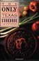 The Only Texas Cookbook (Lone Star guides)