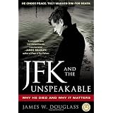 JFK and the Unspeakable: Why He Died and Why It Mattersby James W. Douglass