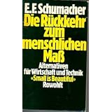 Die R�ckkehr zum menschlichen Ma�. Small is beautiful. Alternativen f�r Wirtschaft und Technikvon "E. F. Schumacher"