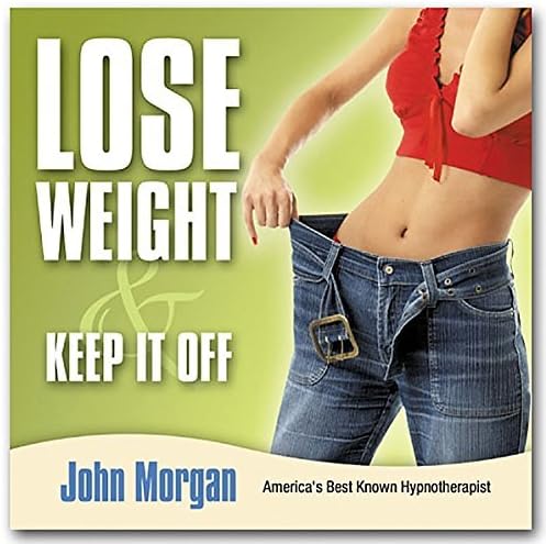 John Morgan Seminars: Lose Weight And Keep It Off - Learn How To Lose Weight Using Hypnosis by John Morgan Seminars