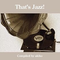 ザッツ・ジャズ-コンパイルド・バイ・akiko