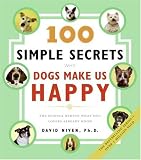 100 Simple Secrets Why Dogs Make Us Happy
