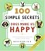 Book 100 Simple Secrets Why Dogs Make Us Happy: The Science Behind What Dog Lovers Already Know