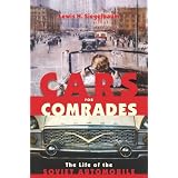 Cars for Comrades: The Life of the Soviet Automobile