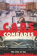 Cars for Comrades: The Life of the Soviet Automobile