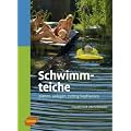 Schwimmteiche - Planen, anlegen, richtig bepflanzen
