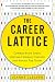 The Career Lattice: Combat Brain Drain, Improve Company Culture, and Attract Top Talent The Career Lattice: Combat Brain Drain, Improve Company Culture, and Attract Top Talent