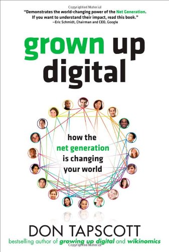 Grown Up Digital: How the Net Generation is Changing Your World