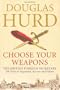 Choose Your Weapons: The British Foreign Secretary: 200 Years of Argument, Success and Failure