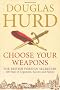 Choose Your Weapons: The British Foreign Secretary: Two Centuries of Conflict and Personalities