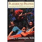 Playground Politics: Understanding the Emotional Life of Your School-Age Child