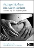 Younger mothers and older mothers : maternal age and maternity care