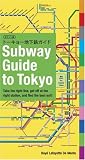 Subway Guide to Tokyo: Take the Right Line, Get Off at the Right Station, And Find the Best Exit!