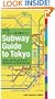 Subway Guide to Tokyo: Take the Right Line, Get Off at the Right Station, and Find the Best Exit!