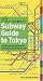 Subway Guide to Tokyo: Take the Right Line, Get Off at the Right Station, And Find the Best Exit!