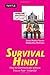 Survival Hindi: How to Communicate without Fuss or Fear - Instantly! (Hindi Phrasebook & Dictionary) (Survival Phrasebooks)