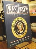 The presidency : a history of the office of the President of the United States from 1789 to the present