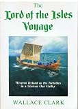 The lord of the isle voyage : western Ireland to the Scottish Hebrides in a 16th century galley