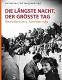 Produkt-Bild: Die l&auml;ngste Nacht, der gr&ouml;&szlig;te Tag: Deutschland am 9. November 1989