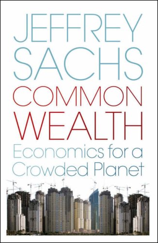 Common Wealth: Economics for a Crowded Planet. Jeffrey D. Sachs