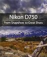Nikon D750: From Snapshots to Great Shots