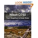 Nikon D750: From Snapshots to Great Shots