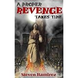 A Proper Revenge Takes Timedi Steven Ramirez