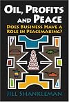 Oil, Profits, and Peace: Does Business Have a Role in Peacemaking?