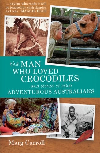 The Man Who Loved Crocodiles: And Stories of Other Adventurous Australians