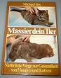 Massier dein Tier. Nat�rliche Wege zur Gesundheit f�r Hunde und Katzen