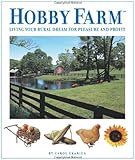 Hobby Farm: Living Your Rural Dream For Pleasure And Profit