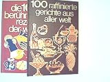 Gesamtausgabe in zwei Bänden: Die 100 [hundert] berühmtesten Rezepte der Welt : Das Farbbild-Kochbuch der internationalen Spezialitäten, 100 raffinierte Gerichte aus aller Welt