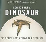How to Build a Dinosaur: Extinction Doesn t Have to Be Forever