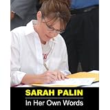 SARAH PALIN: In Her Own Words - Recent Speeches, Interviews and Official Biography (includes Republican Convention Speech)