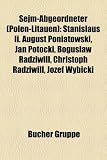 Sejm-Abgeordneter (Polen-Litauen): Stanislaus Ii. August Poniatowski, Jan Potocki, Boguslaw Radziwill, Christoph Radziwill, Józef Wybicki (German Edition)