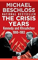 The Crisis Years: Kennedy and Khrushchev, 1960-1963 The Crisis Years: Kennedy and Khrushchev, 1960-1963