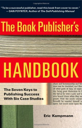 The Book Publisher's Handbook: The Seven Keys to Publishing Success With Six Case Studies