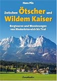  : Zwischen &Ouml;tscher und Wildem Kaiser: Bergtouren und Wanderungen von Nieder&ouml;sterreich bis Tirol