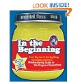 Mental Floss presents In the Beginning: From Big Hair to the Big Bang, mental_floss presents a Mouthwatering Guide to the Origins of Everything