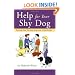 Help for Your Shy Dog: Turning Your Terrified Dog into a Terrific Pet