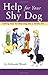 Help for Your Shy Dog: Turning Your Terrified Dog into a Terrific Pet