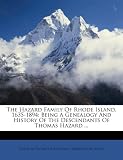 The Hazard Family Of Rhode Island, 1635-1894: Being A Genealogy And History Of The Descendants Of Thomas Hazard ...