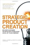 Strategic Product Creation: Deliver Customer Satisfaction from Every Level of Your Company
