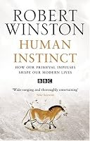 Human Instinct: How Our Primeval Impulses Shape Our Modern Lives