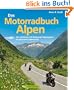 Das Motorradbuch Alpen: Die 100 sch�nsten Motorrad Tagestouren der Alpen - mit spektakul�ren Alpenp�ssen, kurvigen Touren und eindrucksvollen ... ... Motorrad-Tagestouren im gesamten Alpenraum