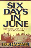 Six Days in June: How Israel Won the 1967 Arab-Israeli War