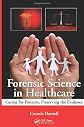 Forensic science in healthcare : caring for patients, preserving the evidence