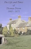 The life and times of Thomas Dixon 1805-1871 : lead ore smelter, early railwayman, and much more besides