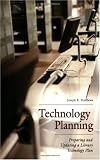 Technology Planning: Preparing and Updating a Library Technology Plan